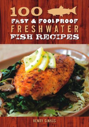 Cover of the book 100 Fast & Foolproof Freshwater Fish Recipes by Lisa Dines