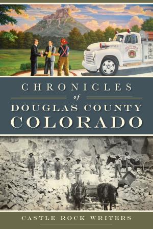 Cover of the book Chronicles of Douglas County, Colorado by James W. Gould, Jessica Rapp Grassetti