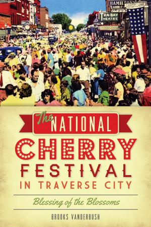 Cover of the book The National Cherry Festival in Traverse City: Blessing of the Blossoms by Elizabeth Yourtee Anderson