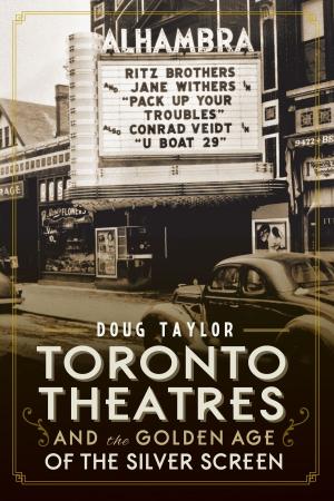 Cover of the book Toronto Theatres and the Golden Age of the Silver Screen by Valerie M. Biggerstaff