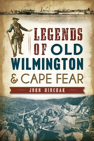 Cover of the book Legends of Old Wilmington & Cape Fear by Jacklyn T. Nadeau