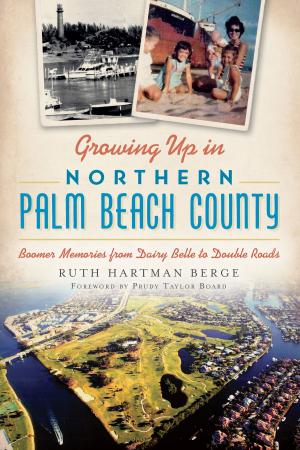 Cover of the book Growing Up in Northern Palm Beach County by Margo L. Azzarelli, Marnie Azzarelli