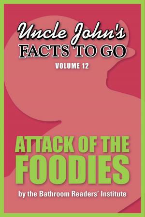 Cover of the book Uncle John's Facts to Go Attack of the Foodies by Bathroom Readers' Institute