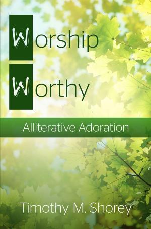 Cover of the book Worship Worthy: Alliterative Adoration by Tahir Khan Arzani