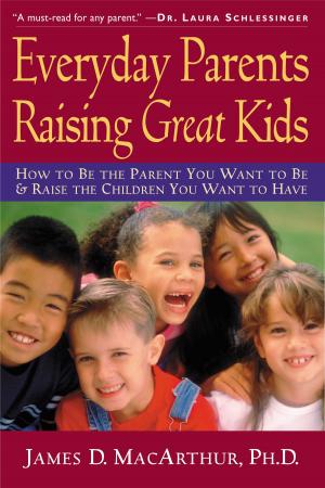bigCover of the book Everyday Parents Raising Great Kids: How to Be the Parent You Want to Be and Raise the Children You Want to Have by 