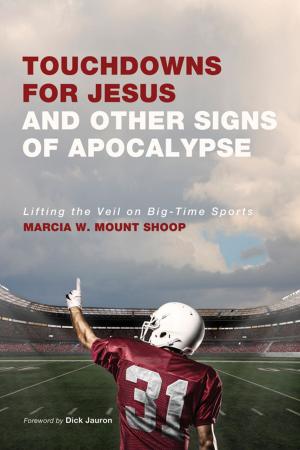 Cover of the book Touchdowns for Jesus and Other Signs of Apocalypse by Brian Neil Peterson