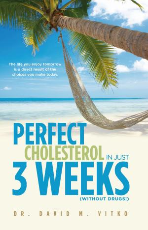 Cover of the book Perfect Cholesterol In Just 3 Weeks, (without drugs!) by David J. LaGuardia