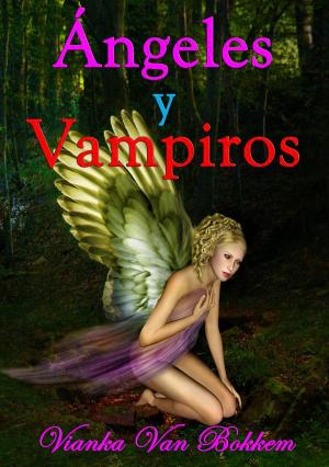 Cover of the book Ángeles y vampiros by Vianka Van Bokkem