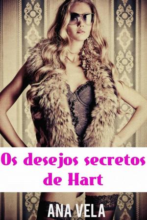 Cover of the book Os Desejos Secretos de Hart by Ana Vela