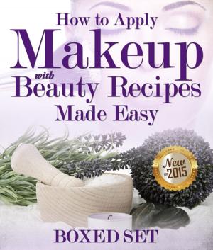 Cover of the book How to Apply Makeup With Beauty Recipes Made Easy by Baby Professor