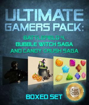 Cover of the book Ultimate Gamers Pack: Battlefield 4, Bubble Witch Saga and Candy Crush Saga by Brittany Samons