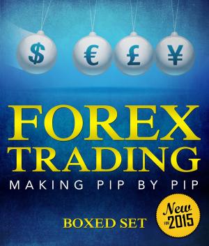 Cover of the book Forex Trading Making Pip By Pip by Wilma Reyes