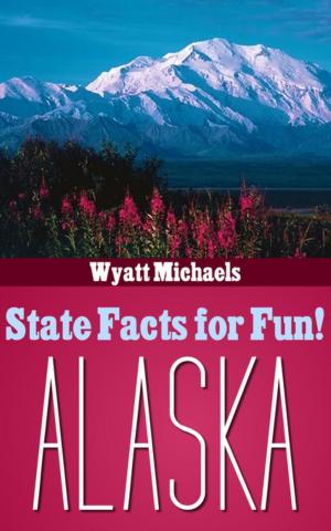 Cover of the book State Facts for Fun! Alaska by Wyatt Michaels