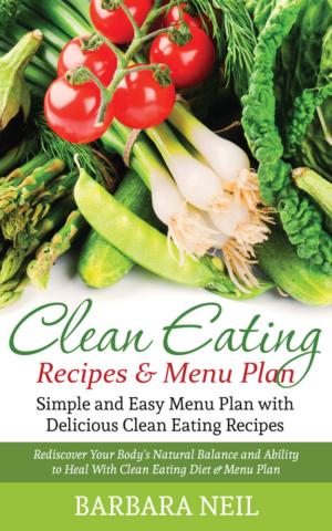Cover of Clean Eating Recipes & Menu Plan: Simple and Easy Menu Plan with Delicious Clean Eating Recipes