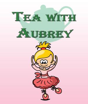 Cover of the book Tea with Aubrey by Baby Professor