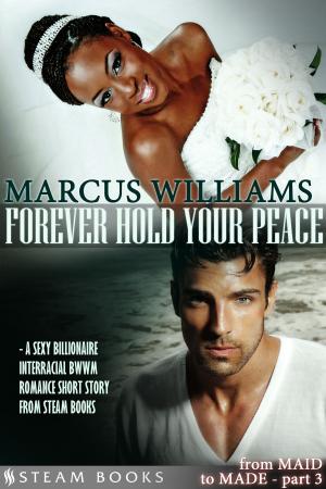 Cover of Forever Hold Your Peace - A Sexy Billionaire Interracial BWWM Romance Short Story from Steam Books