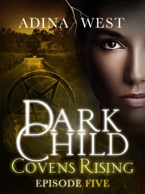 Cover of the book Dark Child (Covens Rising): Episode 5 by Alex Shearer