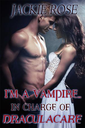 Cover of the book I'm a Vampire...in Charge of Draculacare by L.J. Collins