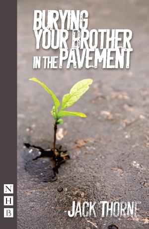 Cover of the book Burying Your Brother in the Pavement (NHB Modern Plays) by Nicholas Wright, Patrick Hamilton
