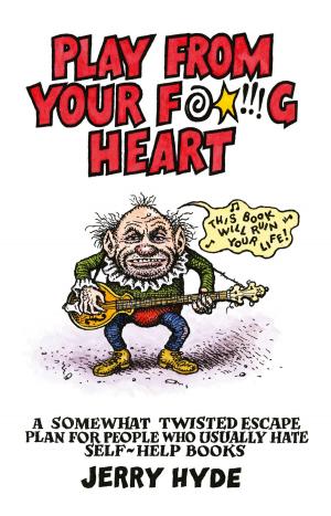 Cover of the book Play From Your Fucking Heart by Sally Spedding