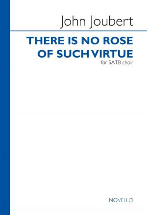 Cover of the book John Joubert: There Is No Rose Of Such Virtue (SATB) by Mark Beaumont