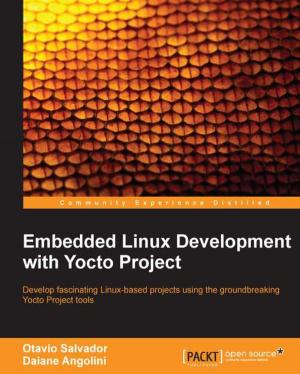 Cover of the book Embedded Linux Development with Yocto Project by Daniel Lélis Baggio, Shervin Emami, David Millán Escrivá, Khvedchenia Ievgen