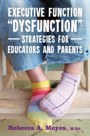 Cover of the book Executive Function Dysfunction - Strategies for Educators and Parents by Anthea Courtenay, Maggie La La Tourelle