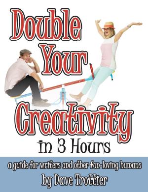 Cover of the book Double Your Creativity In 3 Hours: A Guide for Writers and Other Fun-Loving Humans by Robbie Kew