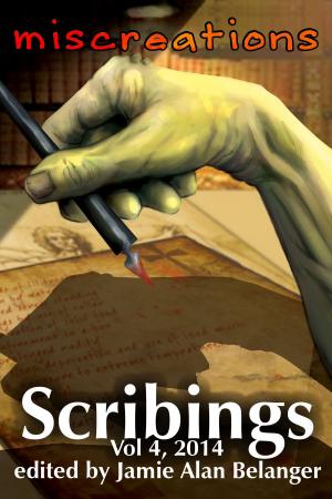 Cover of Scribings, Vol 4: Miscreations by Jamie Belanger, Lost Luggage Studios, LLC jamie@lostluggagestudios.com