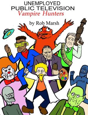 Cover of the book Unemployed Public Television Vampire Hunters by William Alan Webb