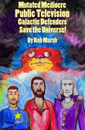 Cover of Mutated Mediocre Public Television Galactic Defenders Save the Universe!