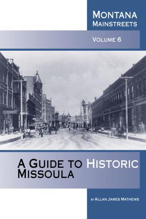 Cover of the book A Guide to Historic Missoula by Ellen Baumler