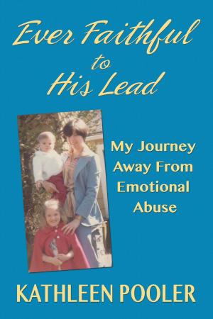 Cover of Ever Faithful to His Lead; My Journey Away From Emotional Abuse