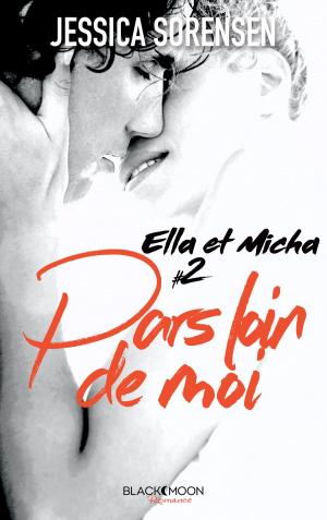 Book cover of Ella et Micha - Tome 2 - Pars loin de moi