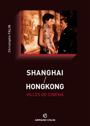 Cover of the book Shanghai / Hongkong, villes de cinéma by Jean Leduc, Patrick Garcia