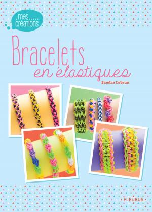 Cover of the book Bracelets en élastiques by Béatrice Egémar