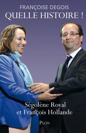 Cover of the book Quelle histoire ! Ségolène Royal et François Hollande by Olivier FLORANT