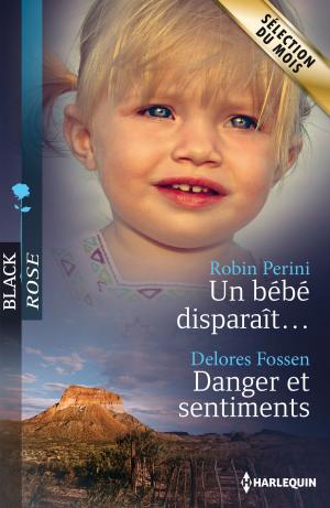 Cover of the book Un bébé disparaît... - Danger et sentiments by Christine Rimmer, Shirley Jump, Laurel Greer