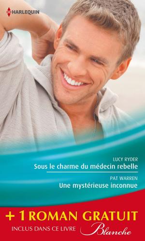 Cover of the book Sous le charme du médecin rebelle - Une mystérieuse inconnue - Retour aux urgences by Maëlle Parisot, Marie-Anne Cleden, Mélanie de Coster