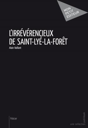 Cover of the book L'Irrévérencieux de Saint-Lyé-la-forêt by François Bats