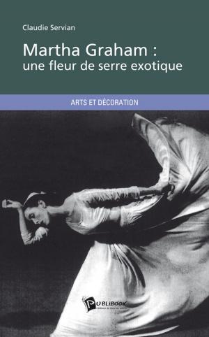 Cover of the book Martha Graham : une fleur de serre exotique by Jacques-André Widmer