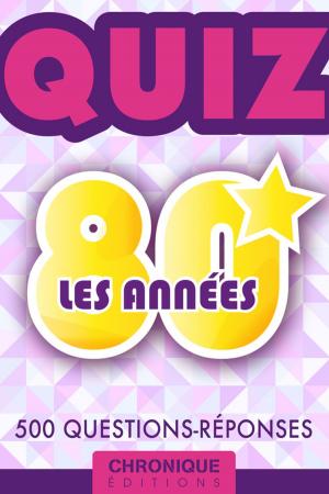 Cover of the book LES ANNÉES 80 : LE QUIZ by Éditions Chronique