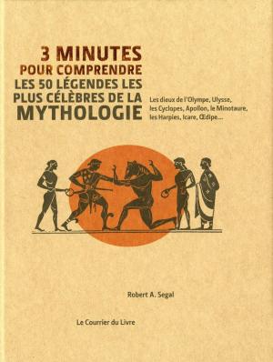 Cover of the book 3 minutes pour comprendre les 50 légendes les plus célèbres de la mythologie by Gottfried Hertzka