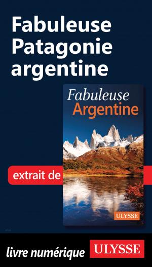 Cover of the book Fabuleuse Patagonie argentine by Ariane Arpin-Delorme