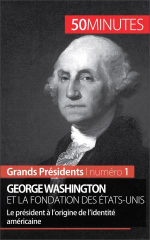 Cover of the book George Washington et la fondation des États-Unis by Céline Muller, 50 minutes, Elisabeth Bruyns