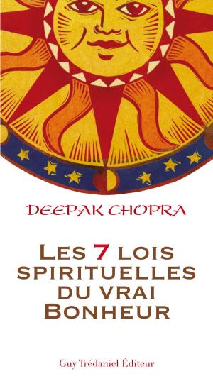 Cover of the book Les 7 lois spirituelles du vrai bonheur by Luc Bodin, Nathalie Bodin