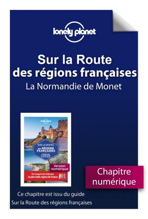Cover of the book Sur la route des régions de France - La Normandie de Monet by LONELY PLANET FR