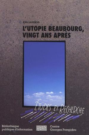 Book cover of L'Utopie Beaubourg, vingt ans après