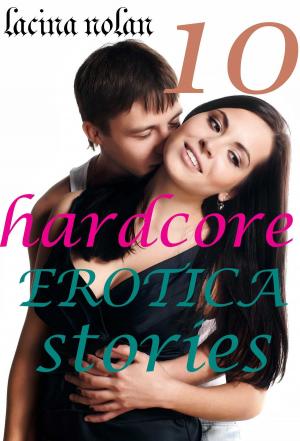 Cover of the book 10 HARDCORE EROTICA STORIES by JULIUS LONG, CINDY PFEIFER, NANA CRAWFORD, LARA BENNY