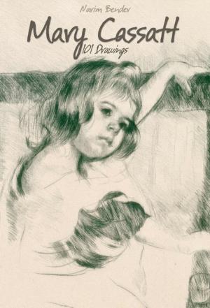 Cover of the book Mary Cassatt: 101 Drawings by Narim Bender
